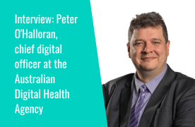 Interview: "We're rearchitecting Australia's entire digital health ecosystem" - Peter O'Halloran, chief digital officer at the Australian Digital Health Agency