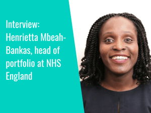 Interview: Henrietta Mbeah-Bankas, head of portfolio at NHSE