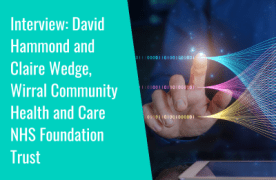 Interview: "The use of data like this must become part of the day job" David Hammond and Claire Wedge, Wirral Community Health and Care
