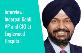 Interview: "The impact starts with small transformations" Inderpal Kohli, VP and CIO at Englewood Hospital, New Jersey