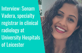 Interview: "The multidisciplinary team approach has always been valued in healthcare, but I think it's never been more important", Sonam Vadera, speciality registrar in clinical radiology and fellow in clinical AI